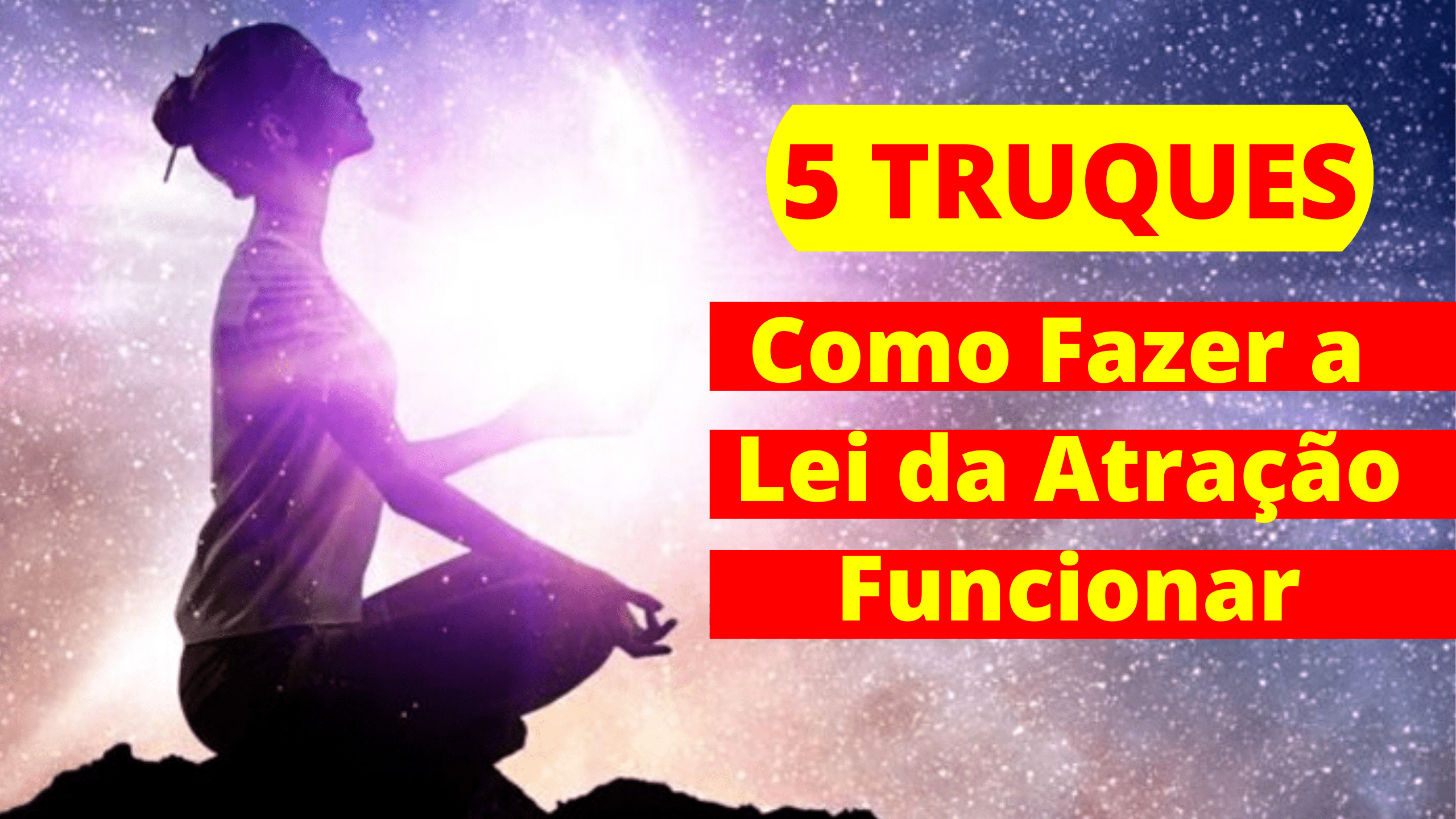 Como Fazer a Lei da Atração Funcionar - Lei da Atração Amor-6 Truques INÉDITOS