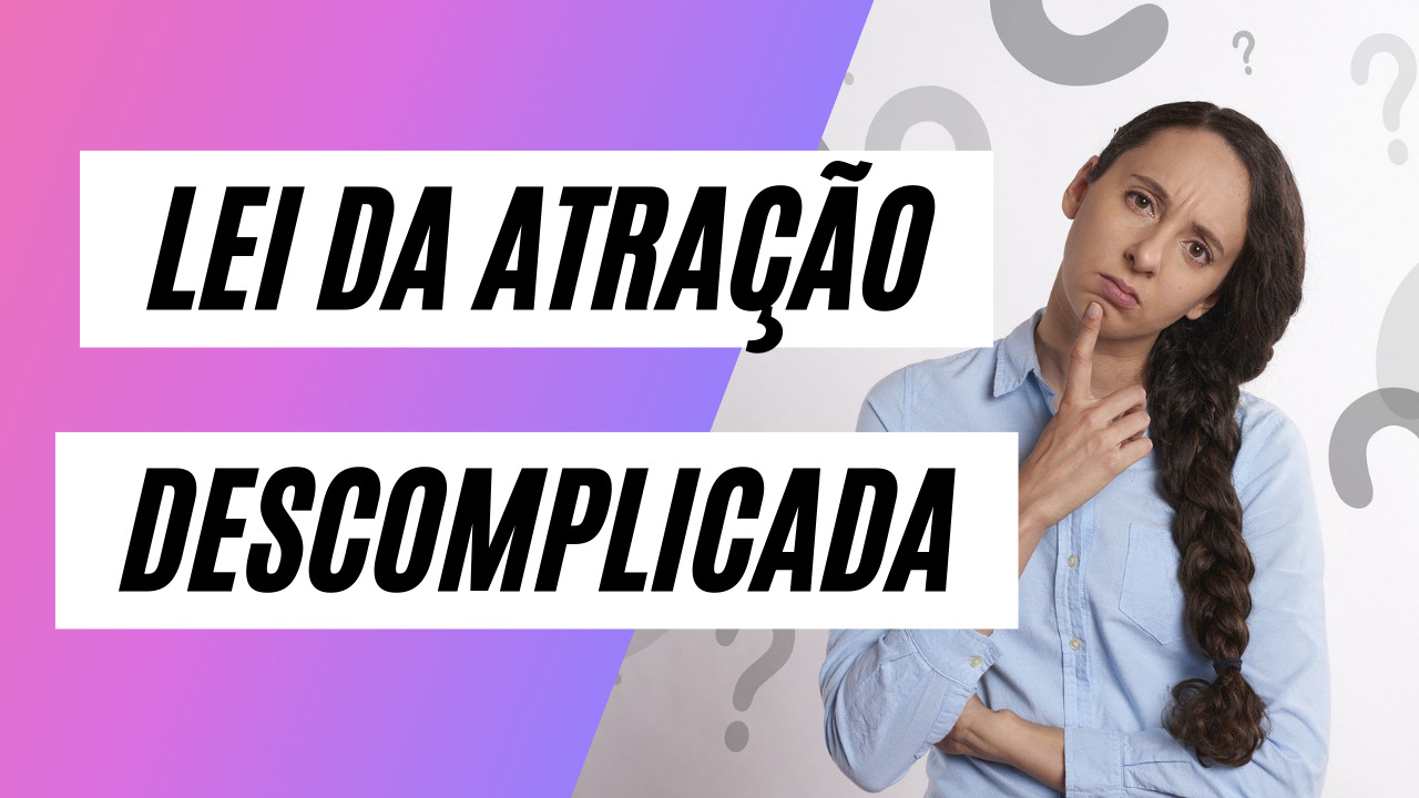 Lei da Atracao Descomplicada 1 - Lei da Atração Descomplicada