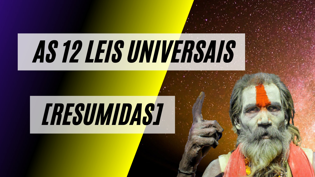 As 12 Leis UniversaisResumidas - As 12 Leis Universais [Resumidas]